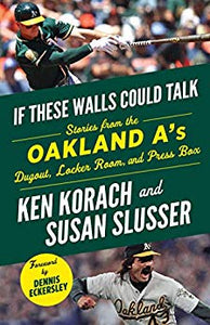 If These Walls Could Talk: Oakland A's: Stories from the Oakland A's Dugout, Locker Room, and Press Box