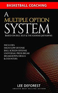 Basketball Coaching: A Multiple Option System Based on Bill Self and the Kansas Jayhawks: Includes high/low, ball screen, press break, breakdown drills and counters