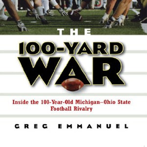 The 100-Yard War: Inside the 100-Year-Old Michigan-Ohio State Football Rivalry